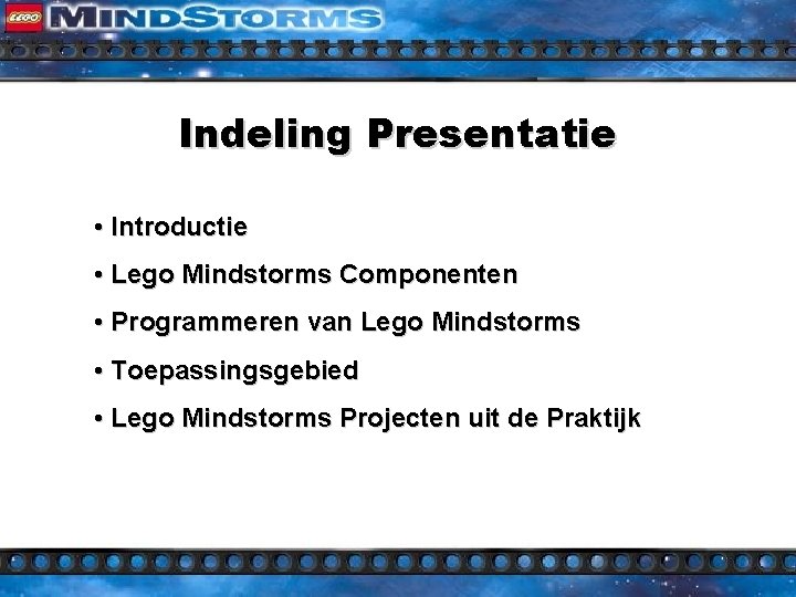 Indeling Presentatie • Introductie • Lego Mindstorms Componenten • Programmeren van Lego Mindstorms •