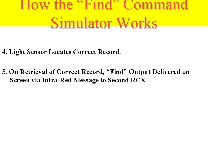 How the “Find” Command Simulator Works 4. Light Sensor Locates Correct Record. 5. On