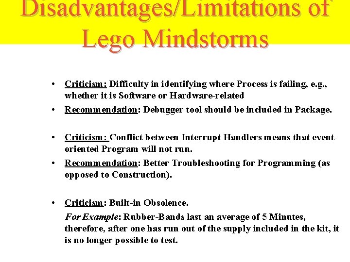 Disadvantages/Limitations of Lego Mindstorms • Criticism: Difficulty in identifying where Process is failing, e.