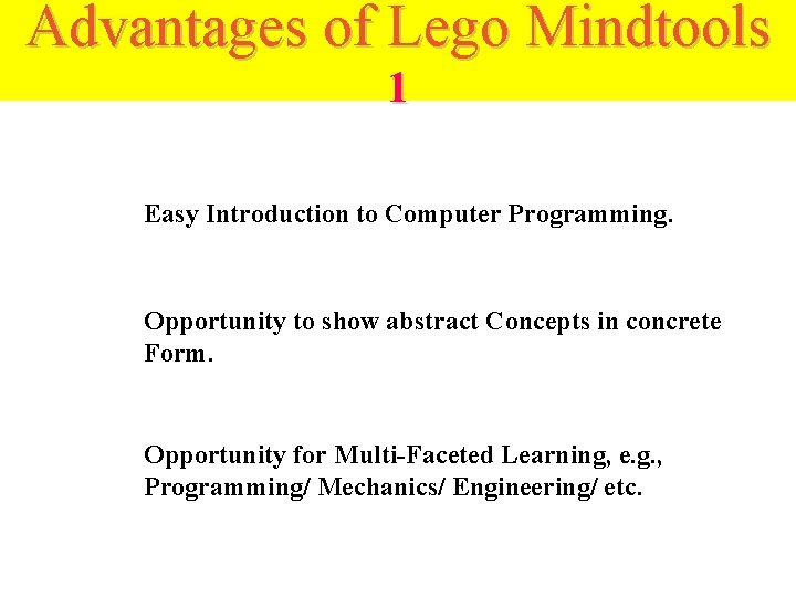 Advantages of Lego Mindtools 1 Easy Introduction to Computer Programming. Opportunity to show abstract
