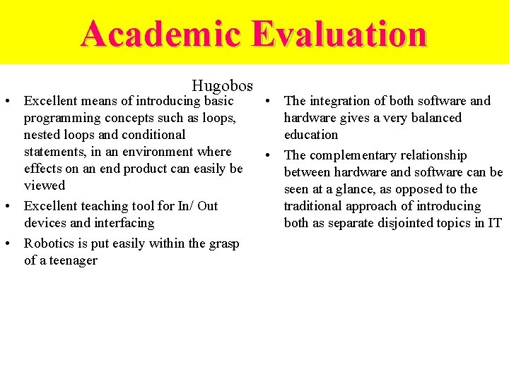 Academic Evaluation Hugobos • Excellent means of introducing basic programming concepts such as loops,