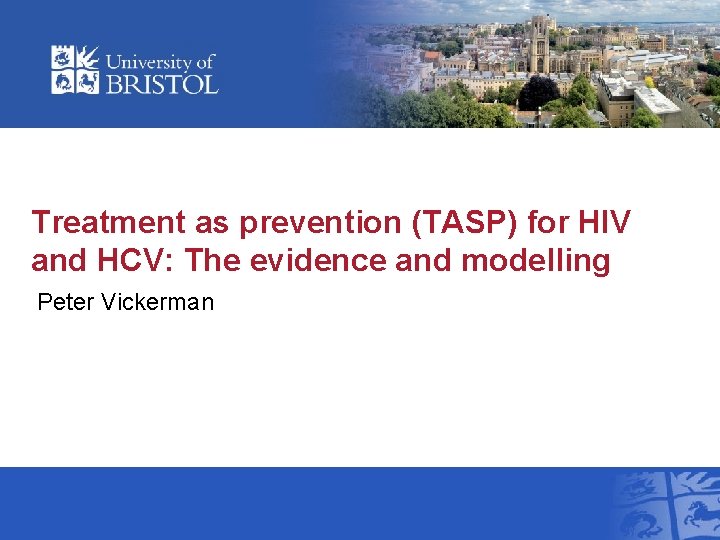 Treatment as prevention (TASP) for HIV and HCV: The evidence and modelling Peter Vickerman