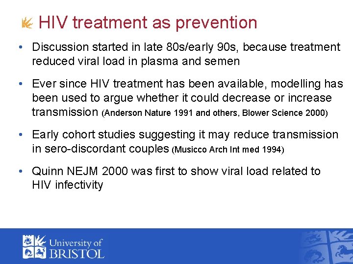 HIV treatment as prevention • Discussion started in late 80 s/early 90 s, because