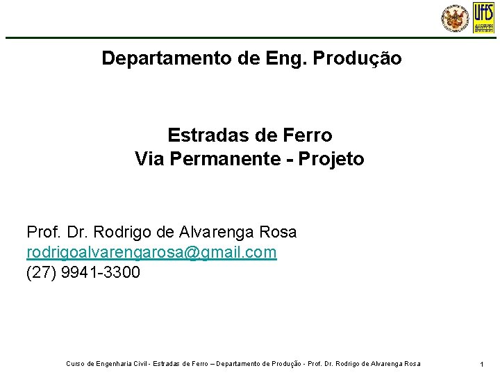 Departamento de Eng. Produção Estradas de Ferro Via Permanente - Projeto Prof. Dr. Rodrigo