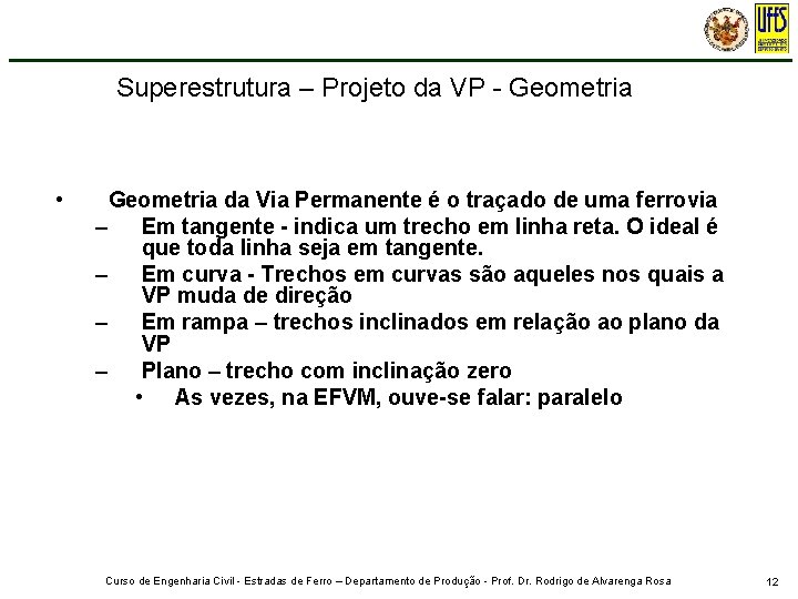 Superestrutura – Projeto da VP - Geometria • Geometria da Via Permanente é o