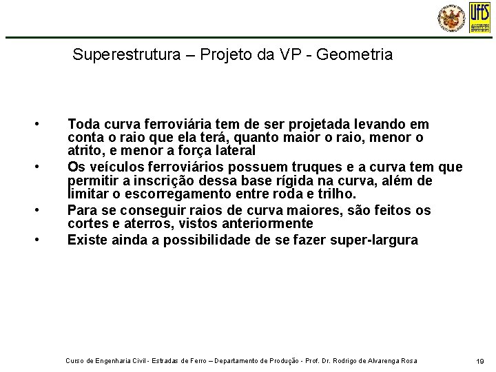 Superestrutura – Projeto da VP - Geometria • • Toda curva ferroviária tem de