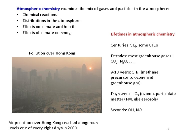 Atmospheric chemistry examines the mix of gases and particles in the atmosphere: • Chemical