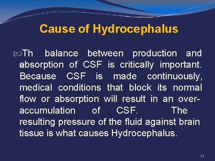 Cause of Hydrocephalus Th balance between production and absorption of CSF is critically important.