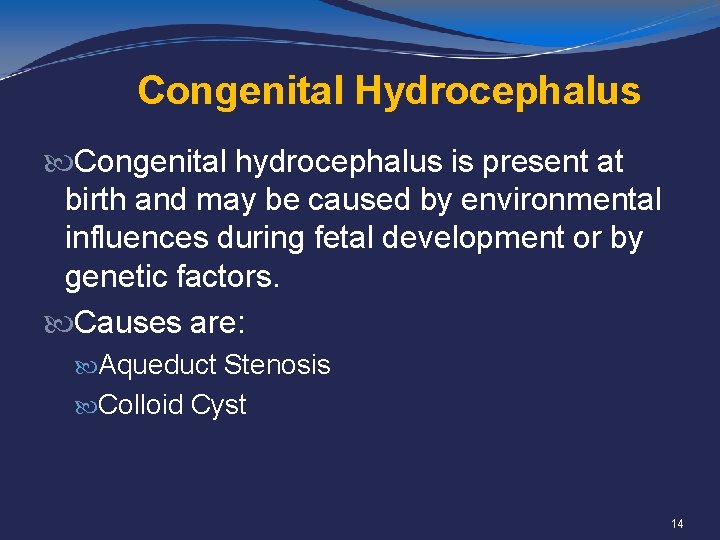 Congenital Hydrocephalus Congenital hydrocephalus is present at birth and may be caused by environmental