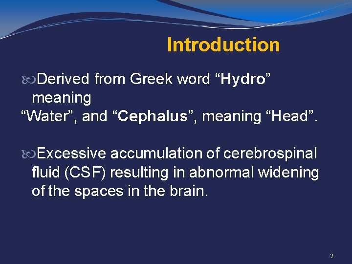 Introduction Derived from Greek word “Hydro” meaning “Water”, and “Cephalus”, meaning “Head”. Excessive accumulation