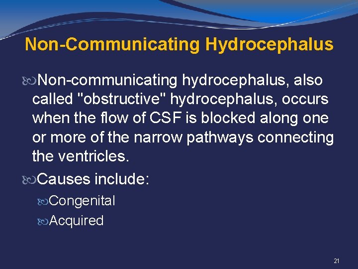 Non-Communicating Hydrocephalus Non-communicating hydrocephalus, also called "obstructive" hydrocephalus, occurs when the flow of CSF