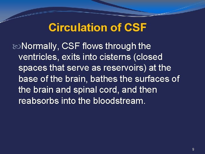 Circulation of CSF Normally, CSF flows through the ventricles, exits into cisterns (closed spaces