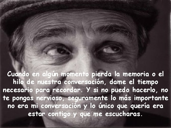 Cuando en algún momento pierda la memoria o el hilo de nuestra conversación, dame