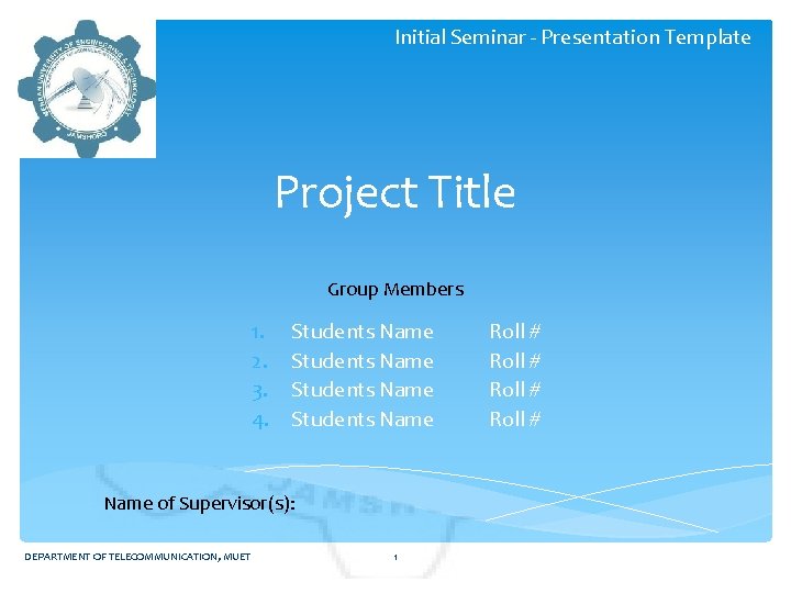 Initial Seminar - Presentation Template Project Title Group Members 1. 2. 3. 4. Students