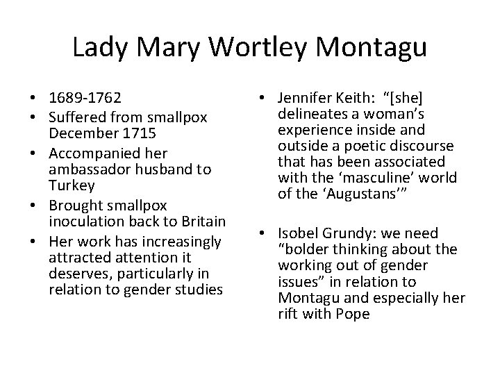 Lady Mary Wortley Montagu • 1689 -1762 • Suffered from smallpox December 1715 •