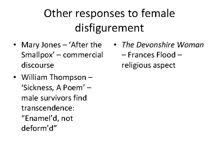 Other responses to female disfigurement • Mary Jones – ‘After the Smallpox’ – commercial