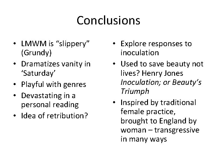 Conclusions • LMWM is “slippery” (Grundy) • Dramatizes vanity in ‘Saturday’ • Playful with