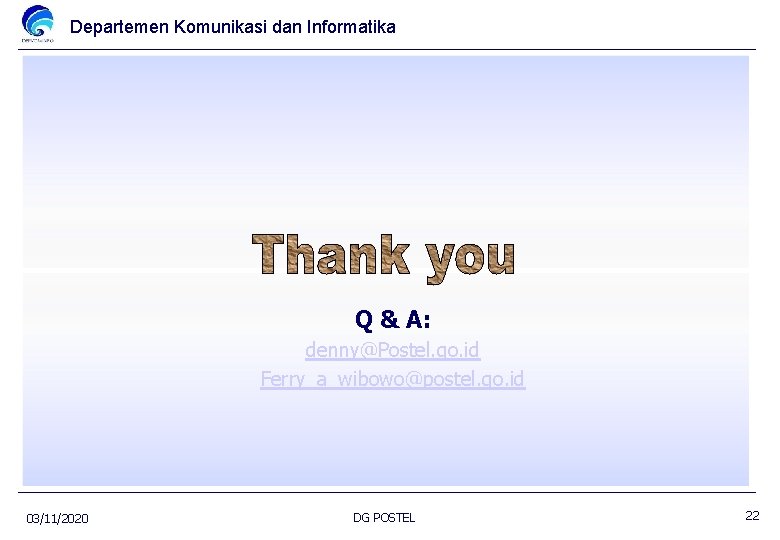 Departemen Komunikasi dan Informatika Q & A: denny@Postel. go. id Ferry_a_wibowo@postel. go. id 03/11/2020