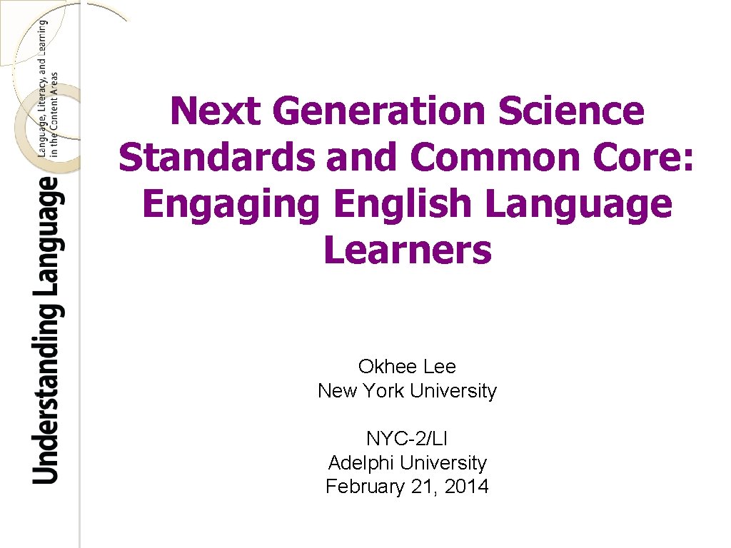 Next Generation Science Standards and Common Core: Engaging English Language Learners Okhee Lee New