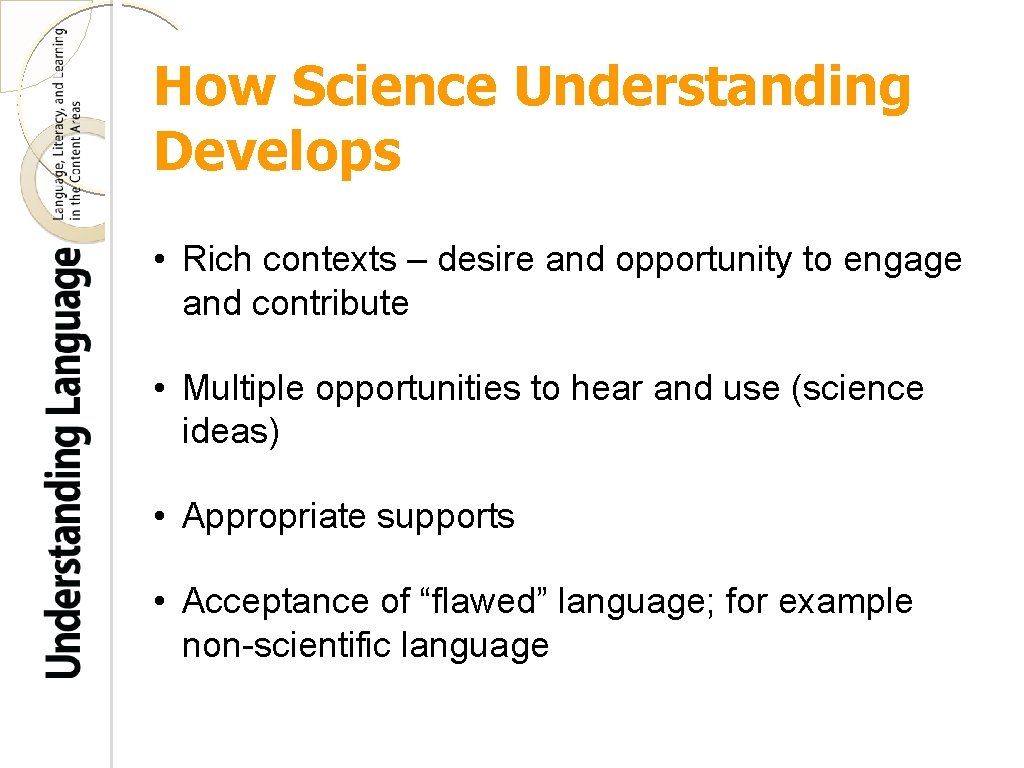 How Science Understanding Develops • Rich contexts – desire and opportunity to engage and