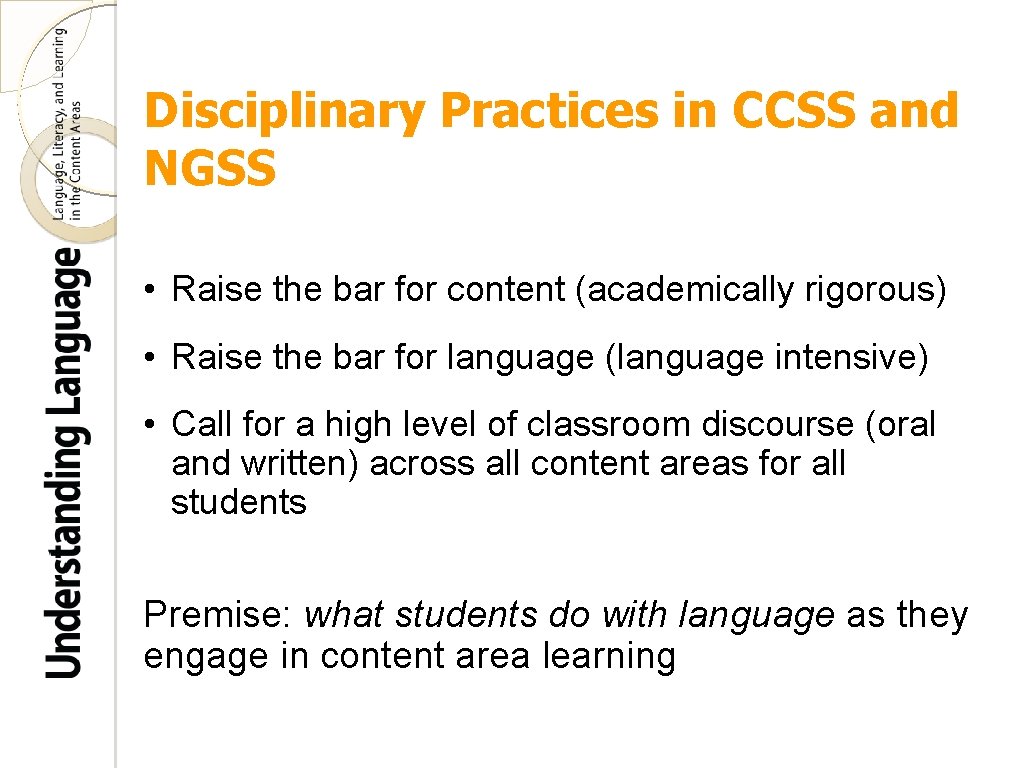 Disciplinary Practices in CCSS and NGSS • Raise the bar for content (academically rigorous)