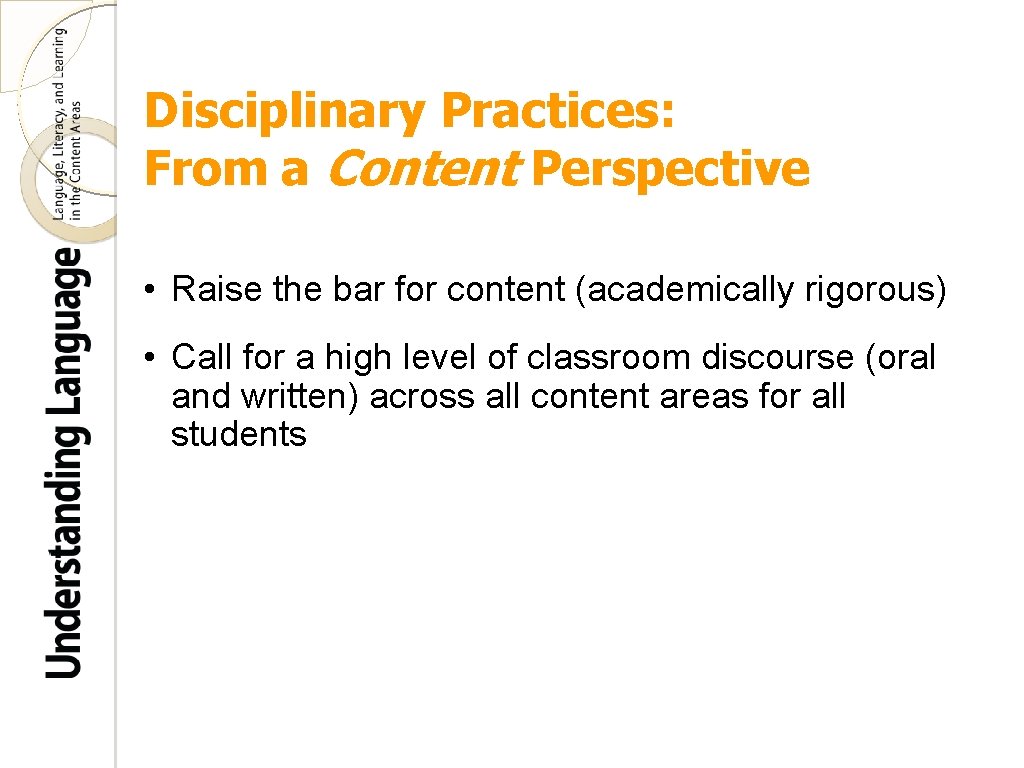 Disciplinary Practices: From a Content Perspective • Raise the bar for content (academically rigorous)