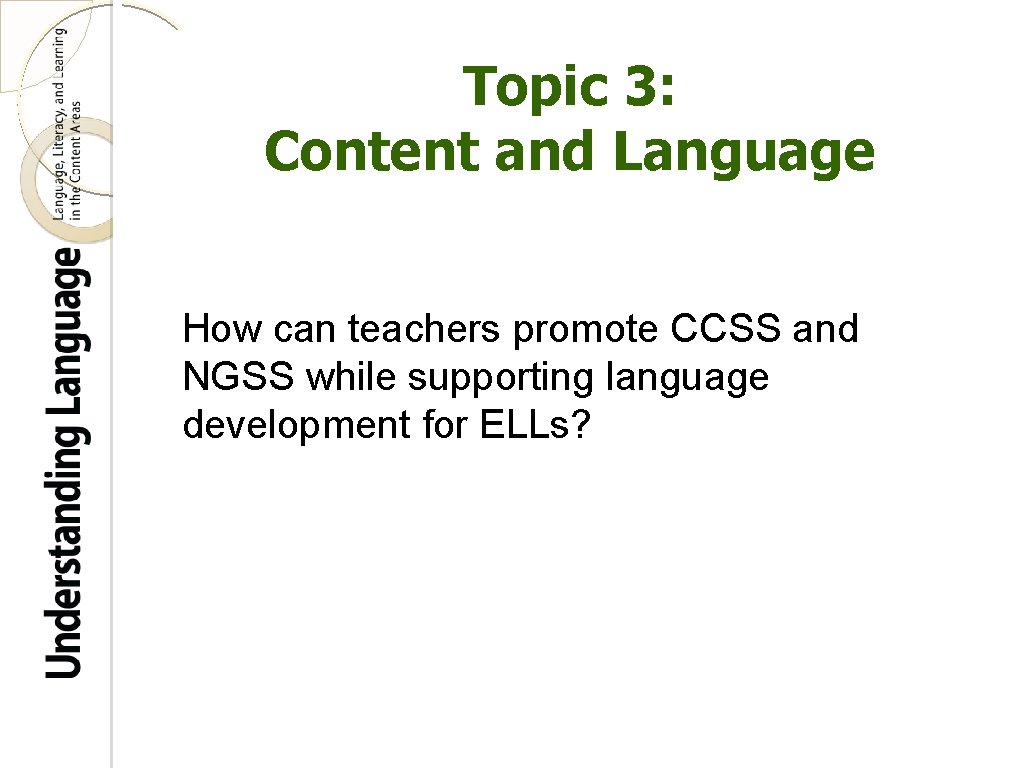 Topic 3: Content and Language How can teachers promote CCSS and NGSS while supporting