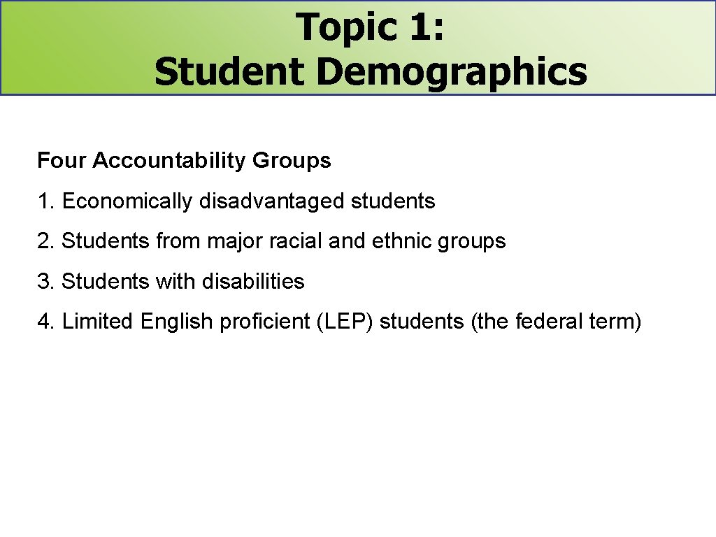 Topic 1: Student Demographics Four Accountability Groups 1. Economically disadvantaged students 2. Students from