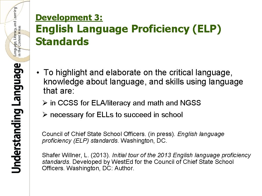 Development 3: English Language Proficiency (ELP) Standards • To highlight and elaborate on the