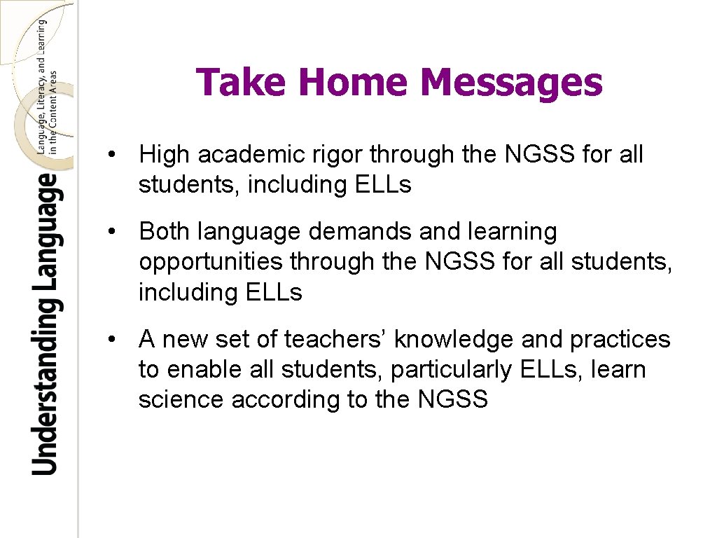 Take Home Messages • High academic rigor through the NGSS for all students, including