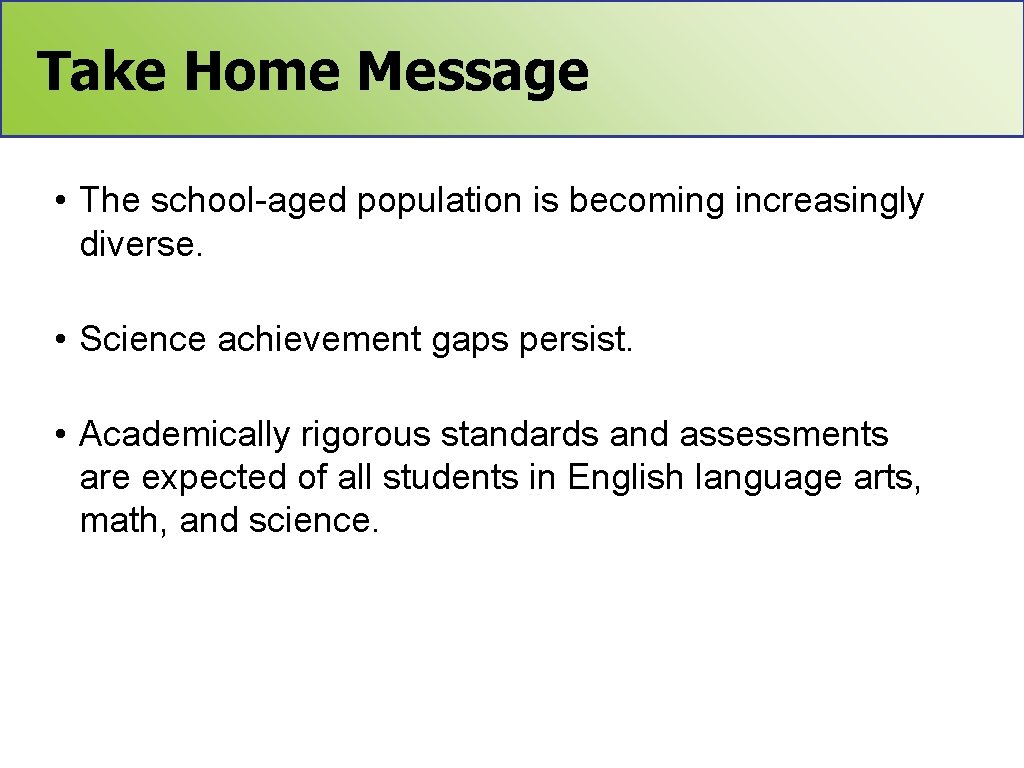 Take Home Message • The school-aged population is becoming increasingly diverse. • Science achievement