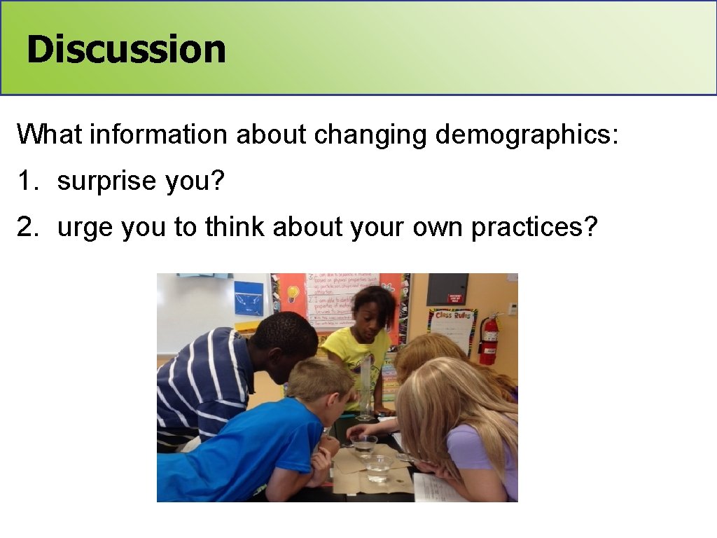 Discussion What information about changing demographics: 1. surprise you? 2. urge you to think