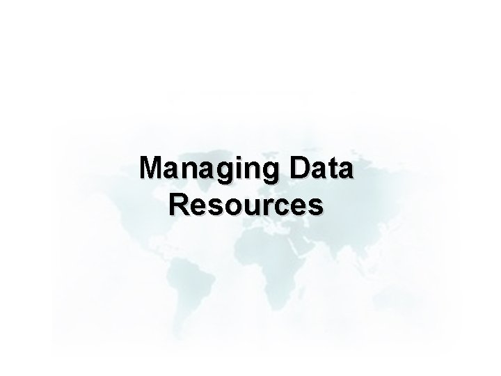 Managing Data Resources 