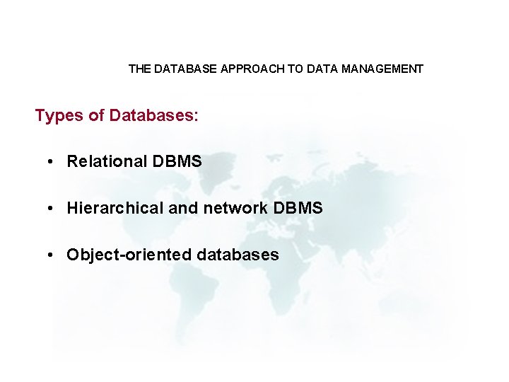 THE DATABASE APPROACH TO DATA MANAGEMENT Types of Databases: • Relational DBMS • Hierarchical