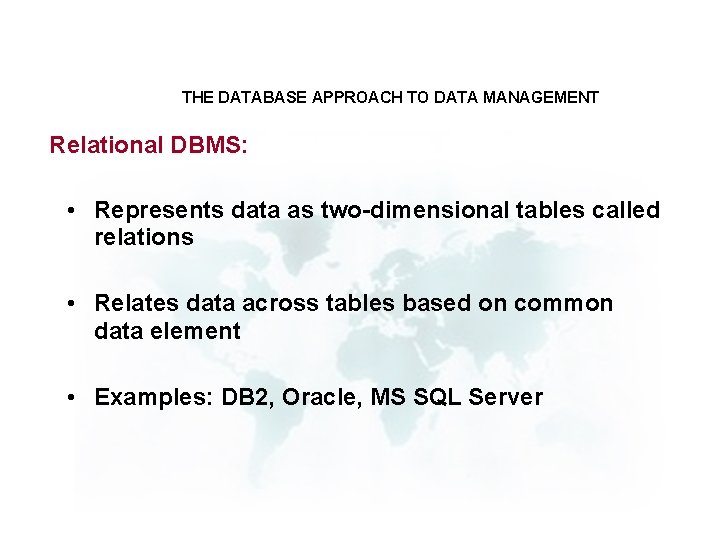 THE DATABASE APPROACH TO DATA MANAGEMENT Relational DBMS: • Represents data as two-dimensional tables