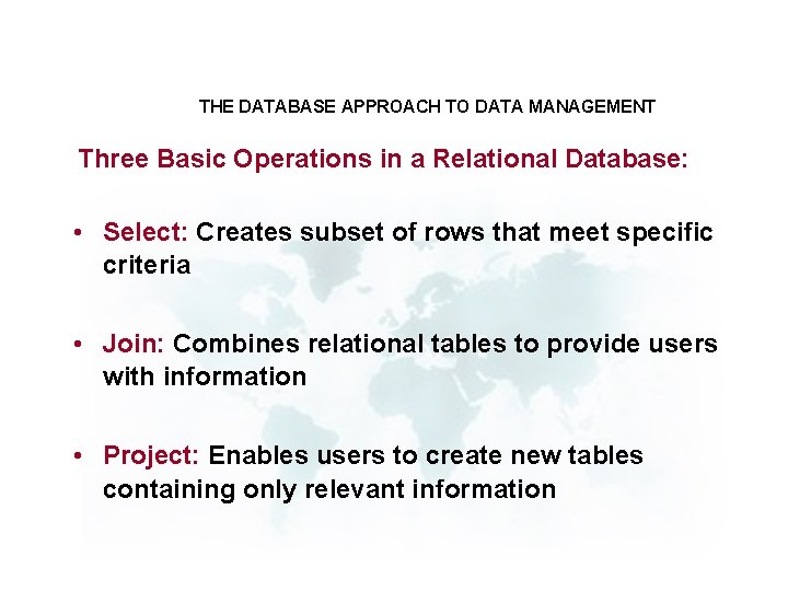 THE DATABASE APPROACH TO DATA MANAGEMENT Three Basic Operations in a Relational Database: •
