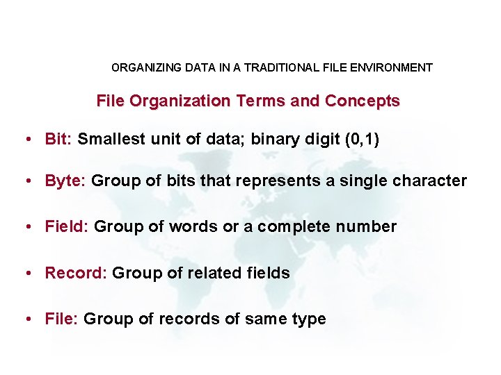ORGANIZING DATA IN A TRADITIONAL FILE ENVIRONMENT File Organization Terms and Concepts • Bit: