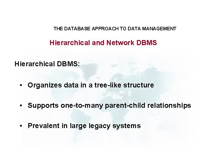 THE DATABASE APPROACH TO DATA MANAGEMENT Hierarchical and Network DBMS Hierarchical DBMS: • Organizes
