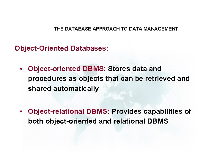 THE DATABASE APPROACH TO DATA MANAGEMENT Object-Oriented Databases: • Object-oriented DBMS: Stores data and