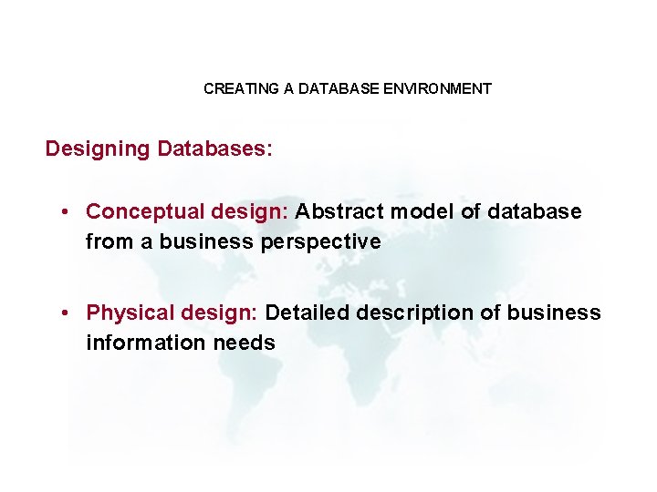 CREATING A DATABASE ENVIRONMENT Designing Databases: • Conceptual design: Abstract model of database from