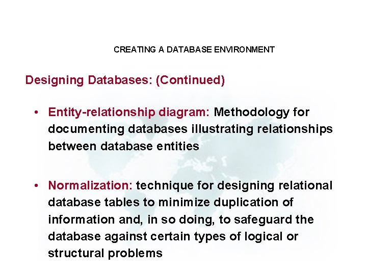 CREATING A DATABASE ENVIRONMENT Designing Databases: (Continued) • Entity-relationship diagram: Methodology for documenting databases