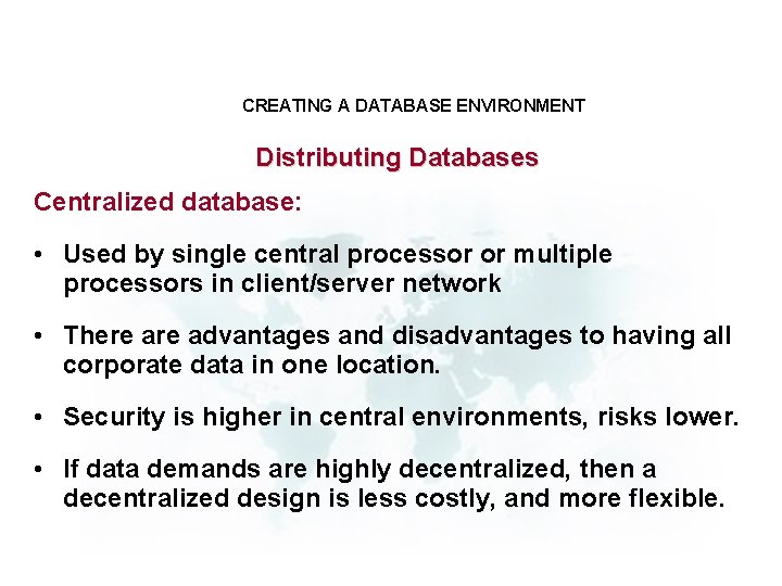 CREATING A DATABASE ENVIRONMENT Distributing Databases Centralized database: • Used by single central processor