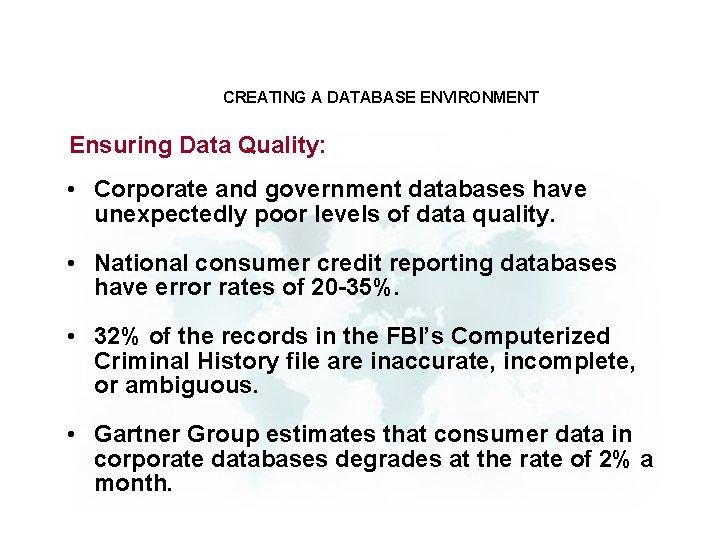 CREATING A DATABASE ENVIRONMENT Ensuring Data Quality: • Corporate and government databases have unexpectedly