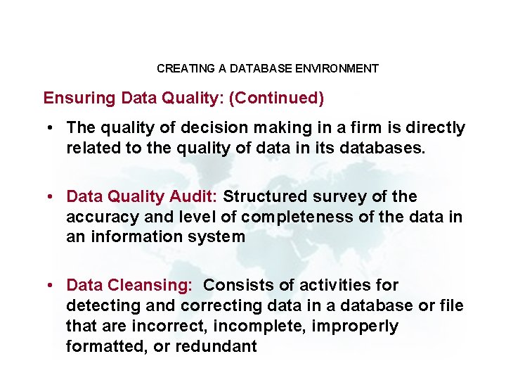 CREATING A DATABASE ENVIRONMENT Ensuring Data Quality: (Continued) • The quality of decision making