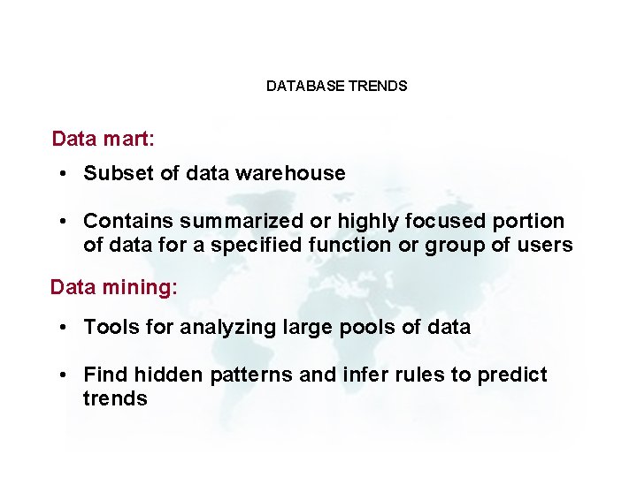 DATABASE TRENDS Data mart: • Subset of data warehouse • Contains summarized or highly