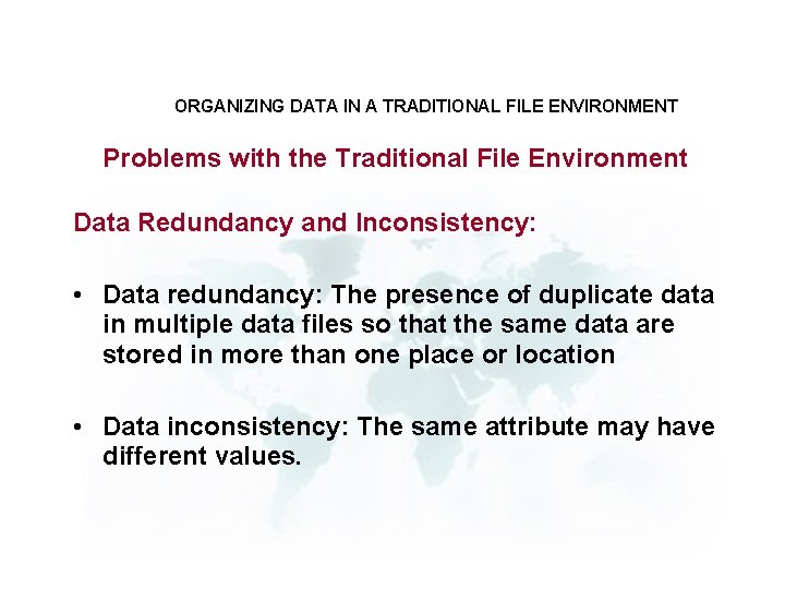 ORGANIZING DATA IN A TRADITIONAL FILE ENVIRONMENT Problems with the Traditional File Environment Data