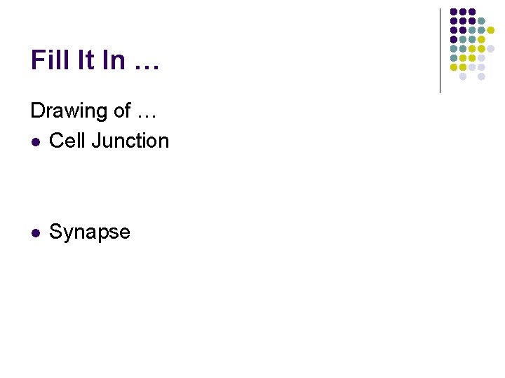 Fill It In … Drawing of … l Cell Junction l Synapse 