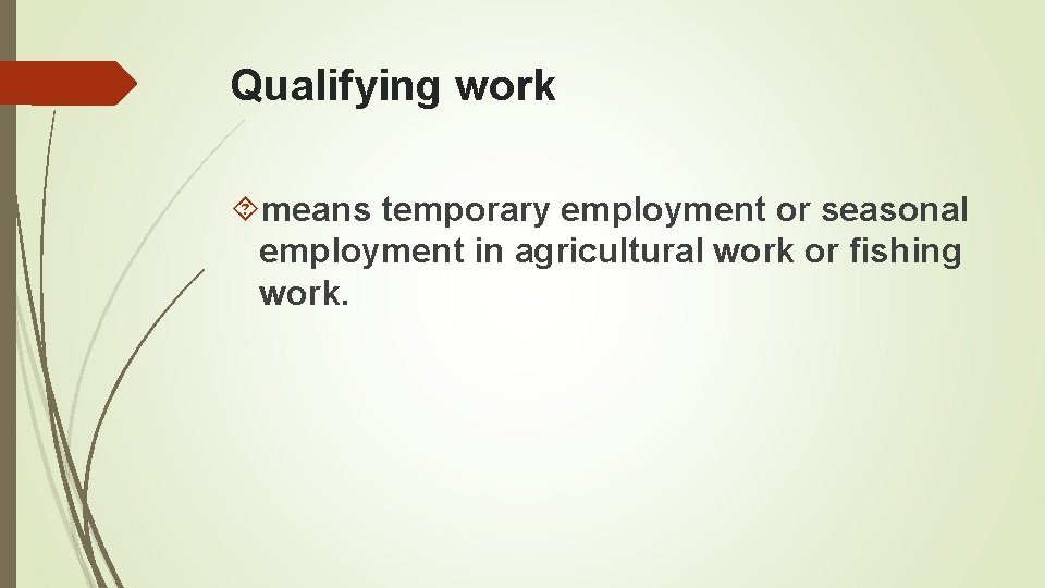 Qualifying work means temporary employment or seasonal employment in agricultural work or fishing work.