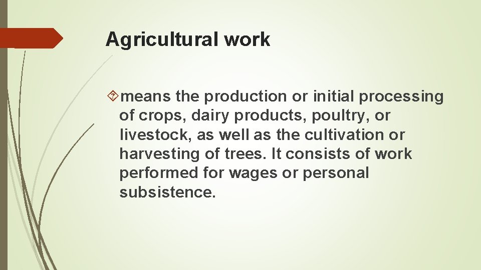 Agricultural work means the production or initial processing of crops, dairy products, poultry, or