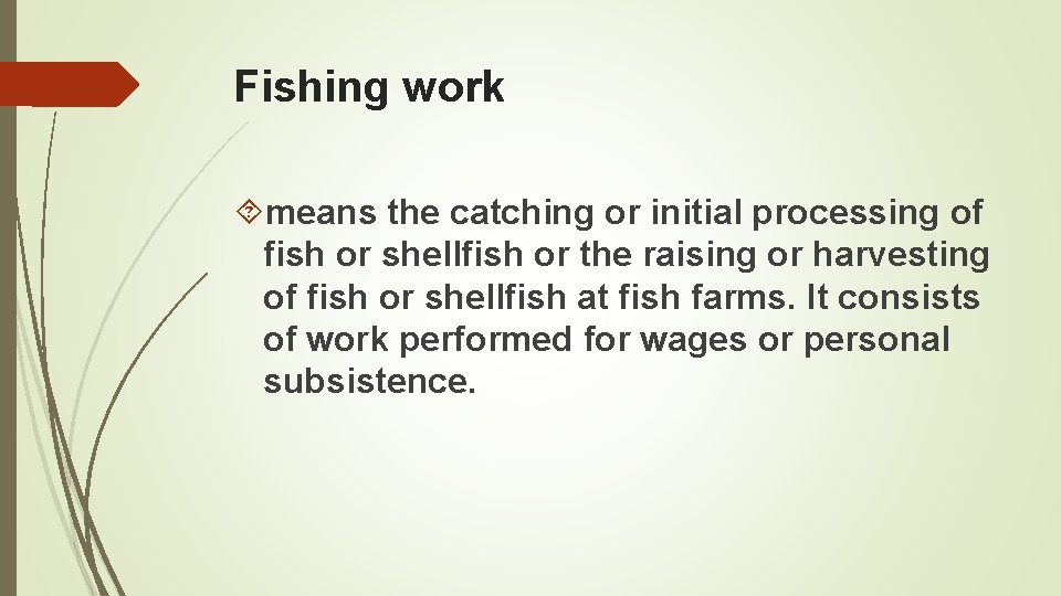 Fishing work means the catching or initial processing of fish or shellfish or the